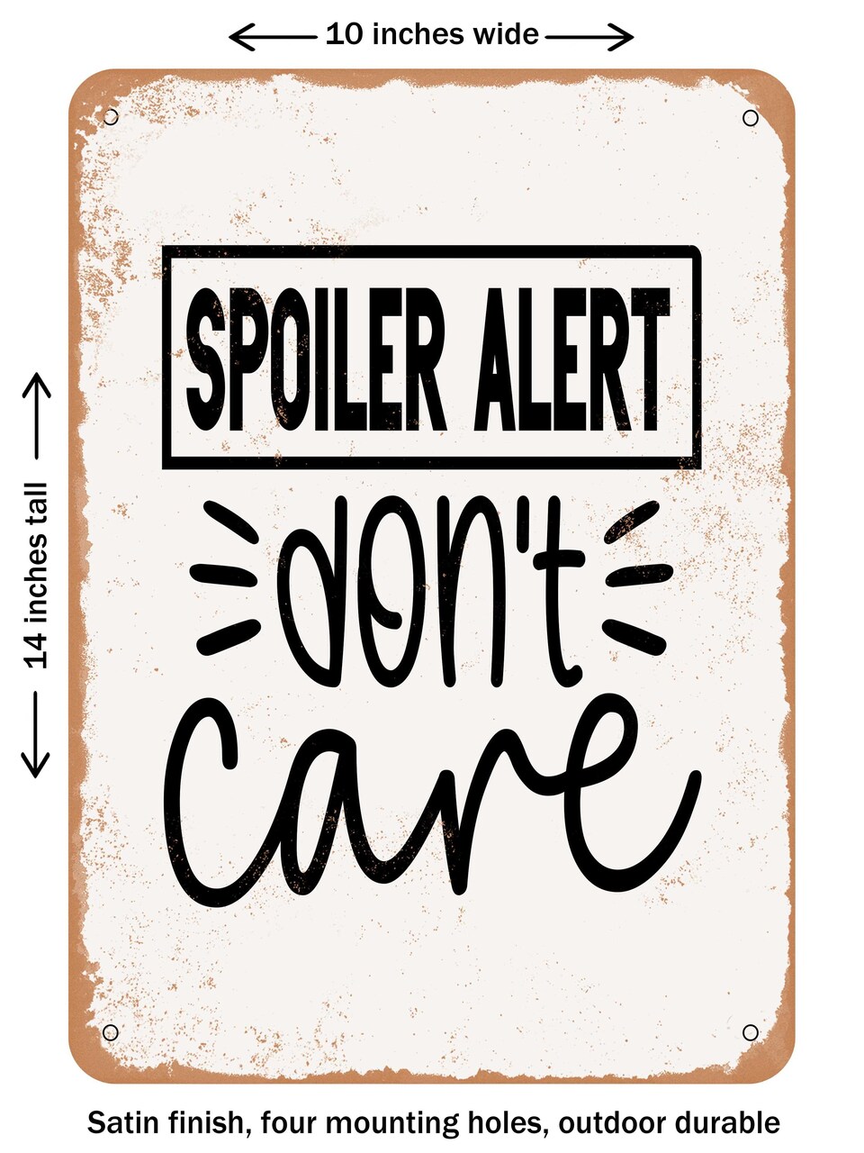DECORATIVE METAL SIGN - Spoiler Alert I Don't Care - Vintage Rusty Look